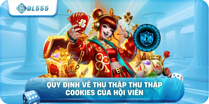 Quy định về thu thập thu thập cookies của hội viên