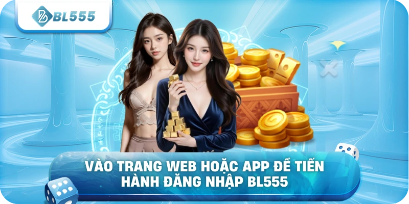 Vào trang web hoặc app để tiến hành đăng nhập BL555
